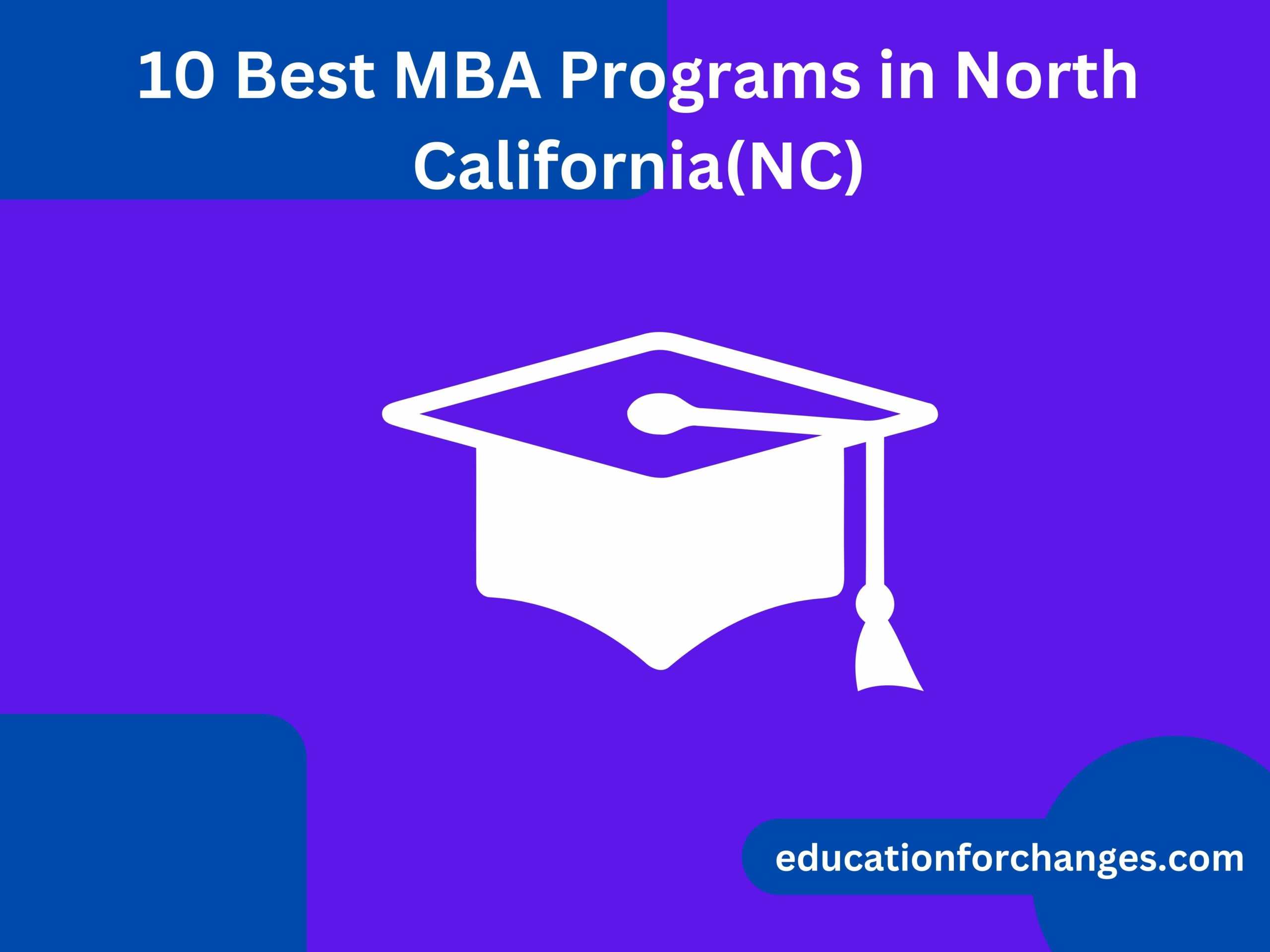 10 Best MBA Programs in North California(NC)