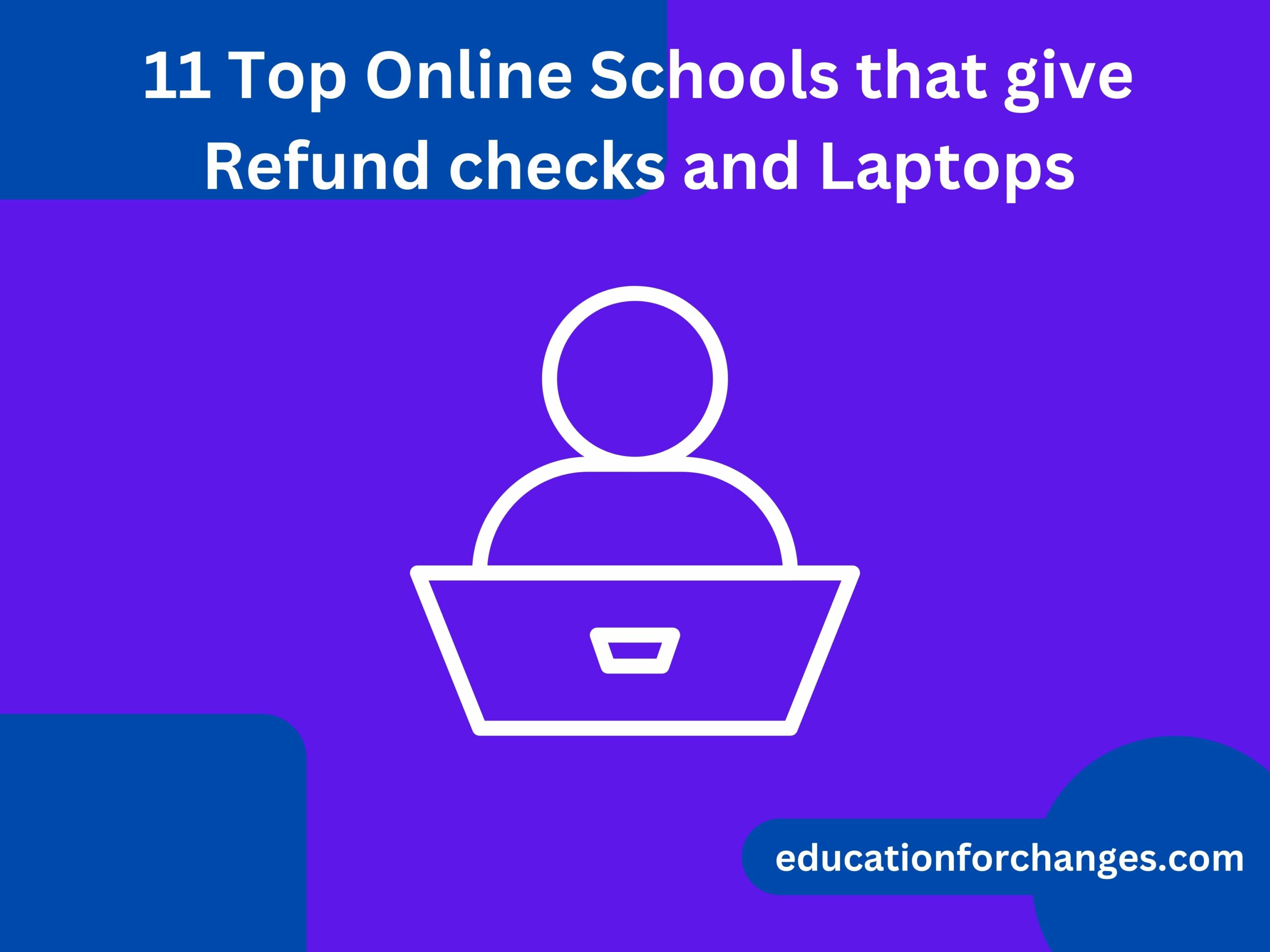 11 Top Online Schools that give Refund checks and Laptops