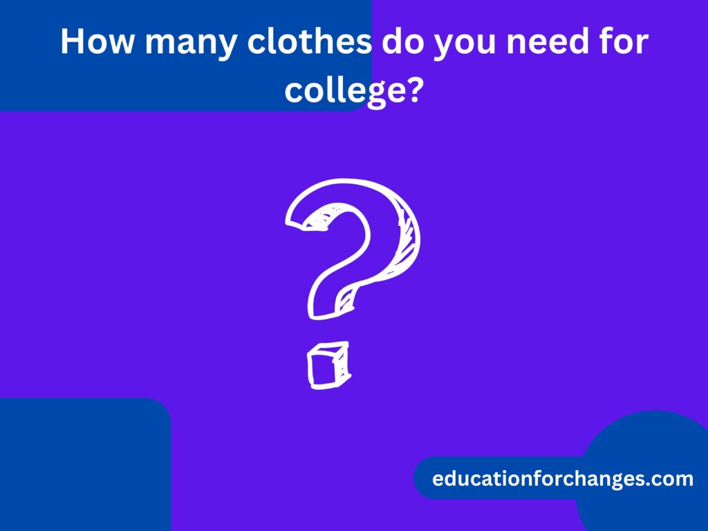 How many clothes do you need for college? - Cherish Study