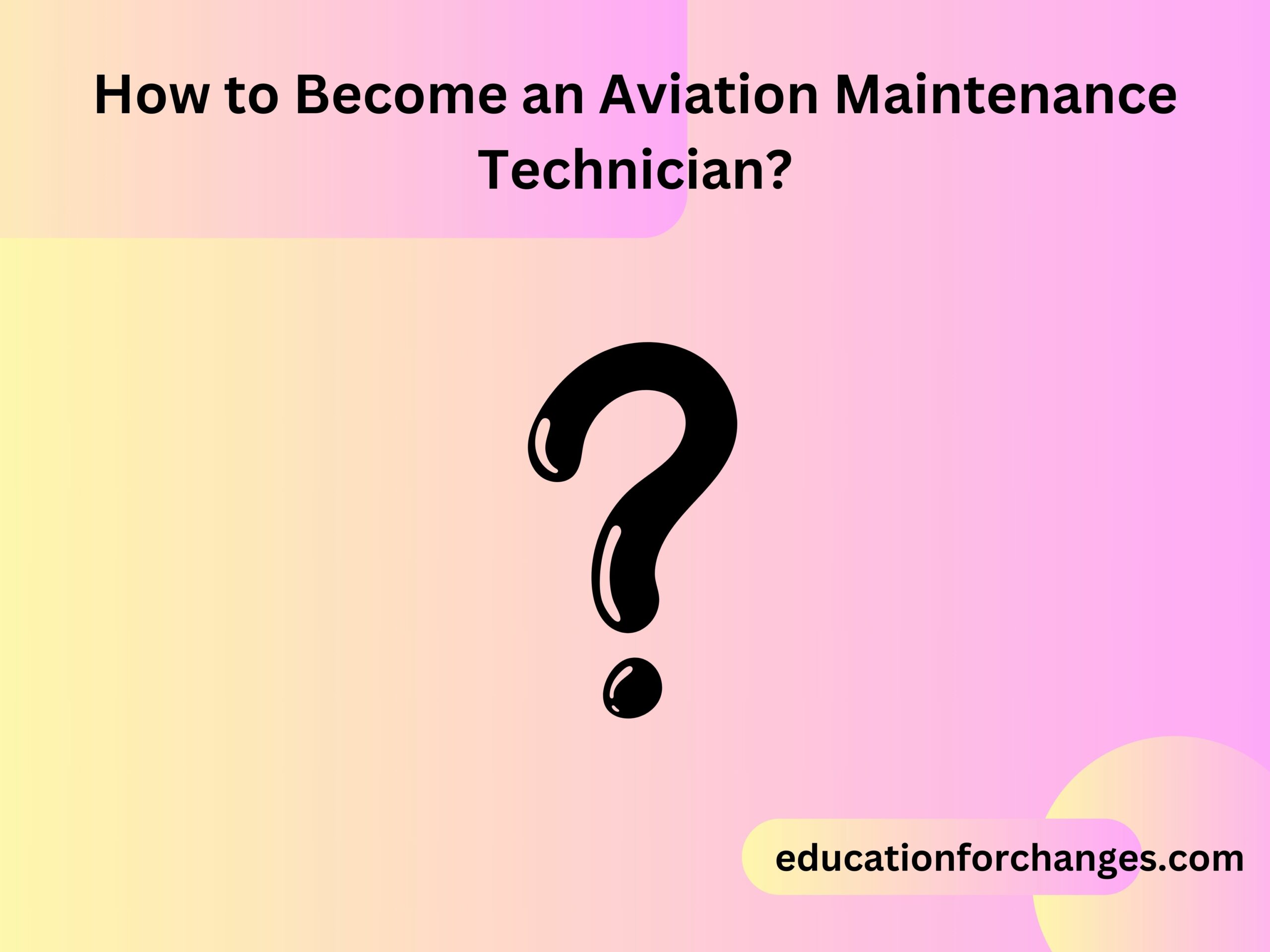 How to Become an Aviation Maintenance Technician