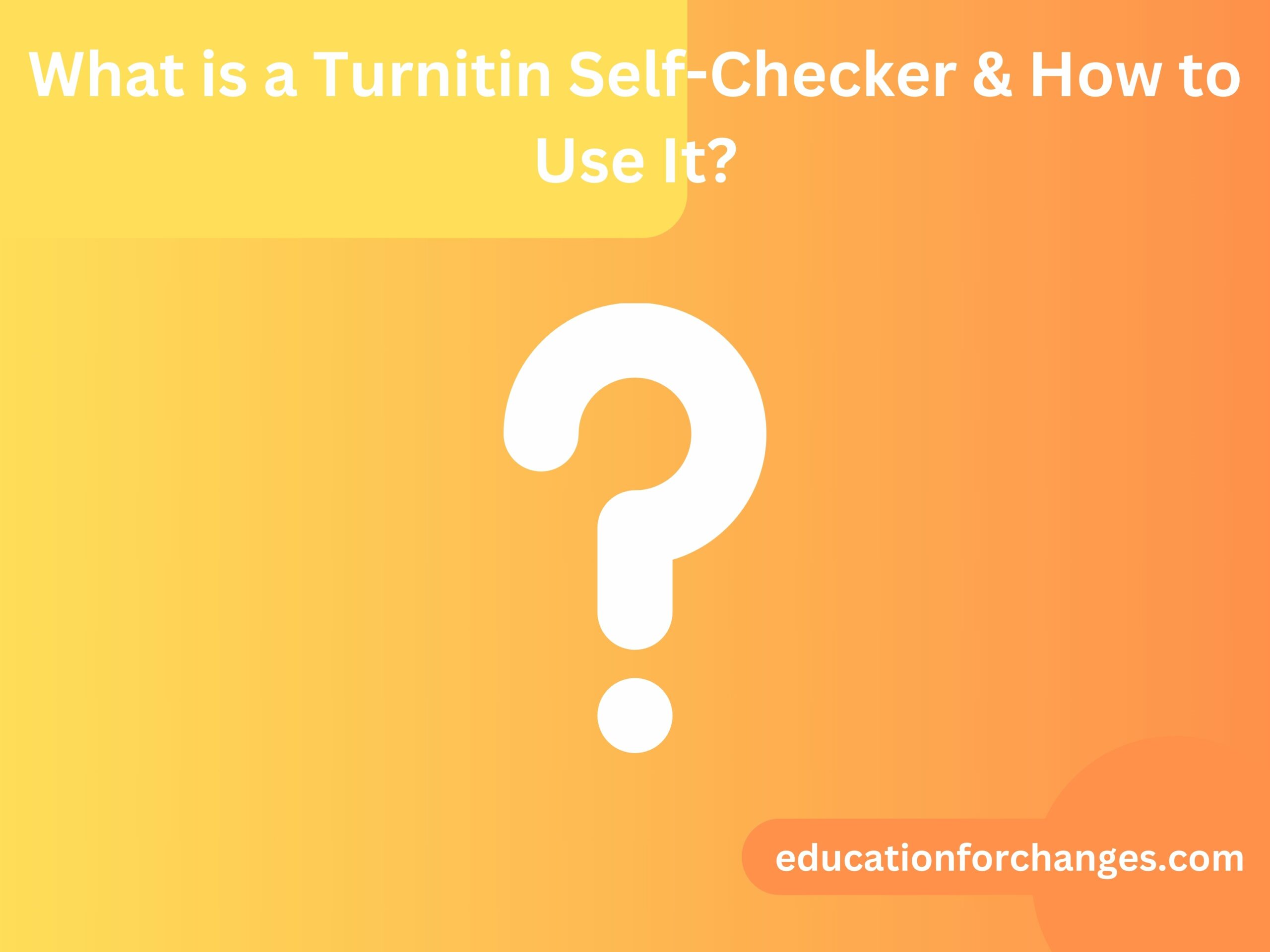 What is a Turnitin Self-Checker & How to Use It