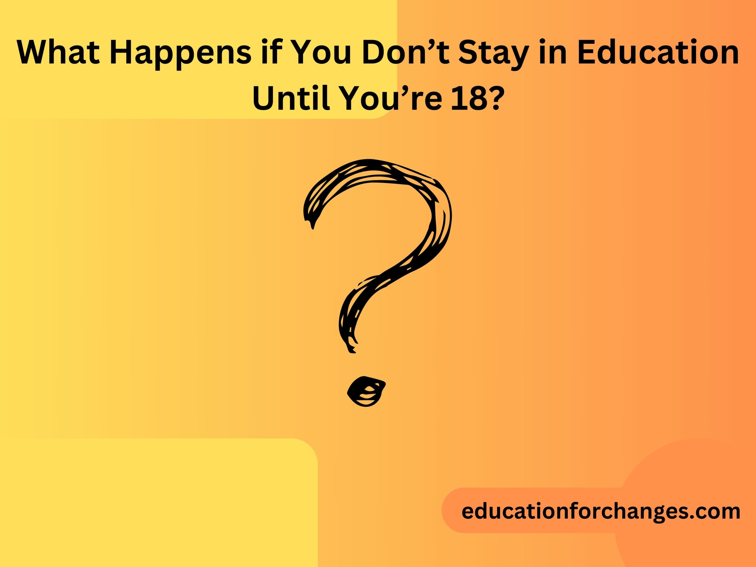 What Happens if You Don’t Stay in Education Until You’re 18