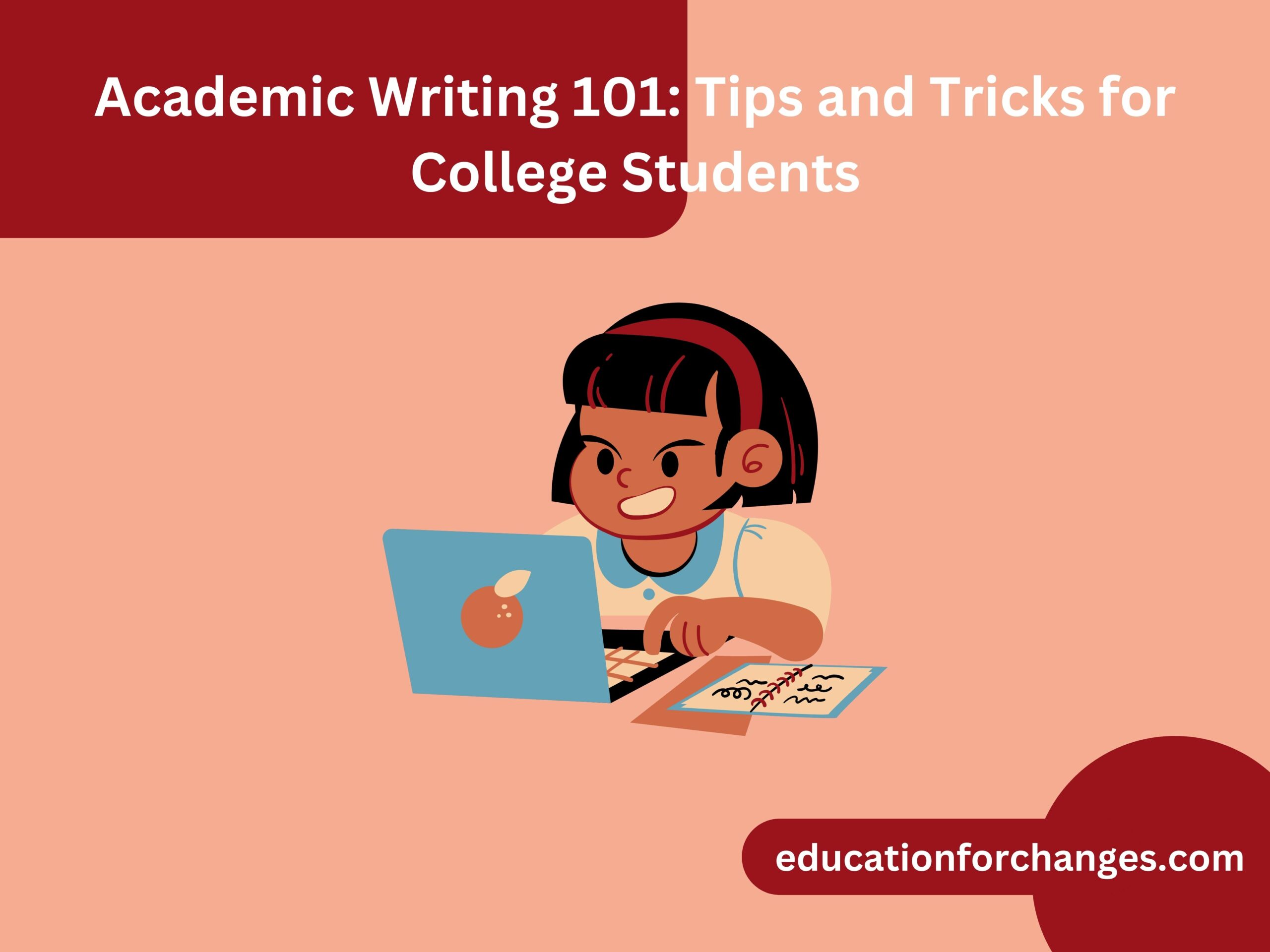 Academic Writing 101 Tips and Tricks for College Students