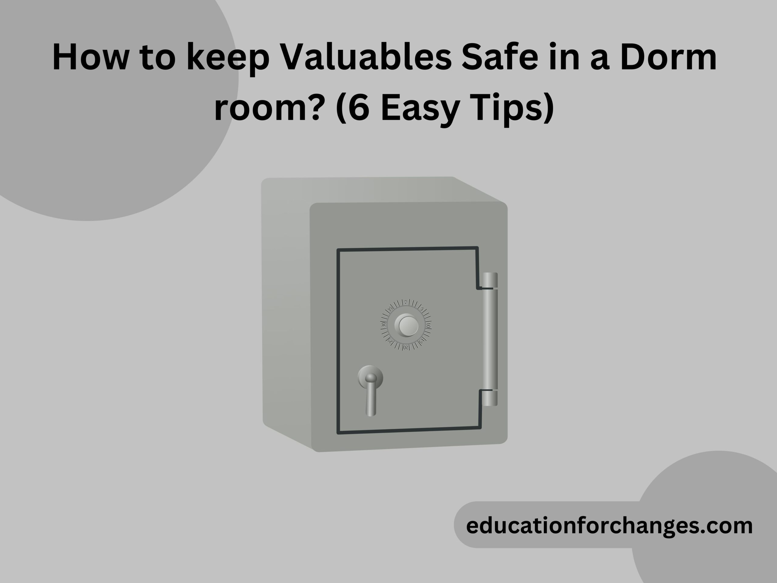 How to keep Valuables Safe in a Dorm room? (6 Easy Tips)