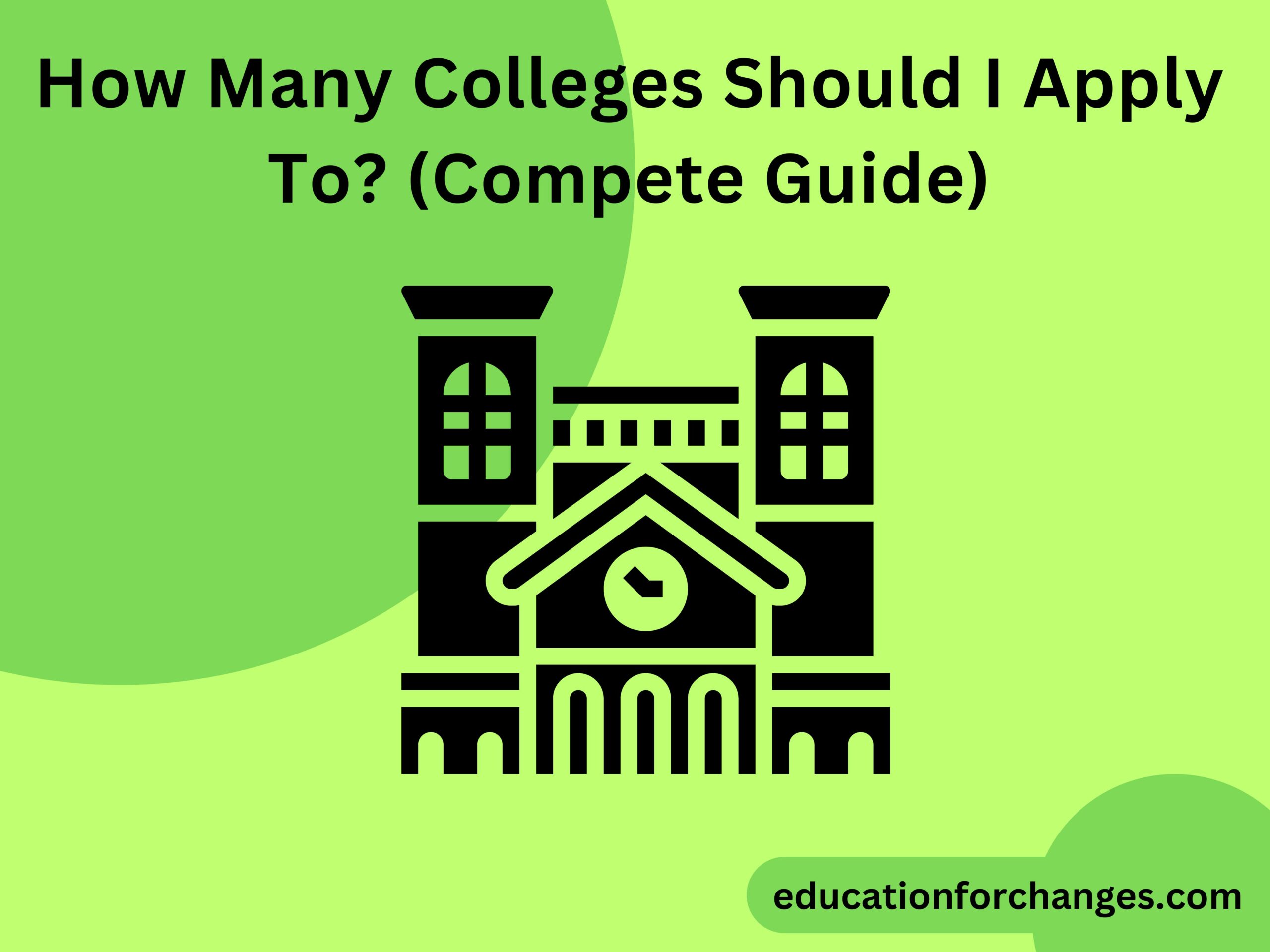 How Many Colleges Should I Apply To (Compete Guide)