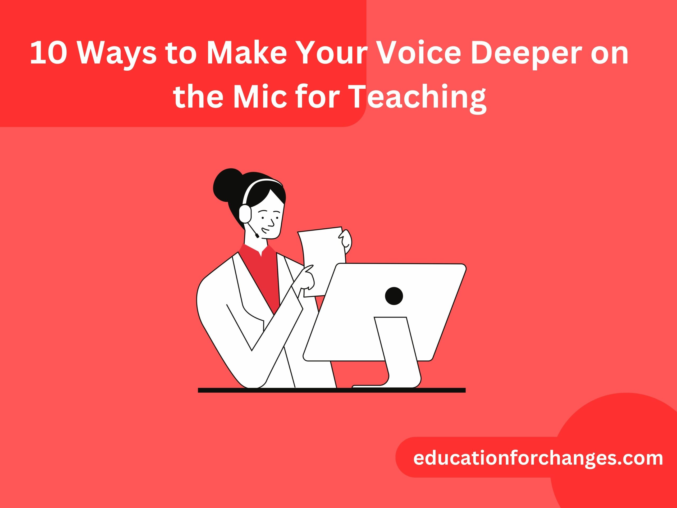 10 Ways to Make Your Voice Deeper on the Mic for Teaching