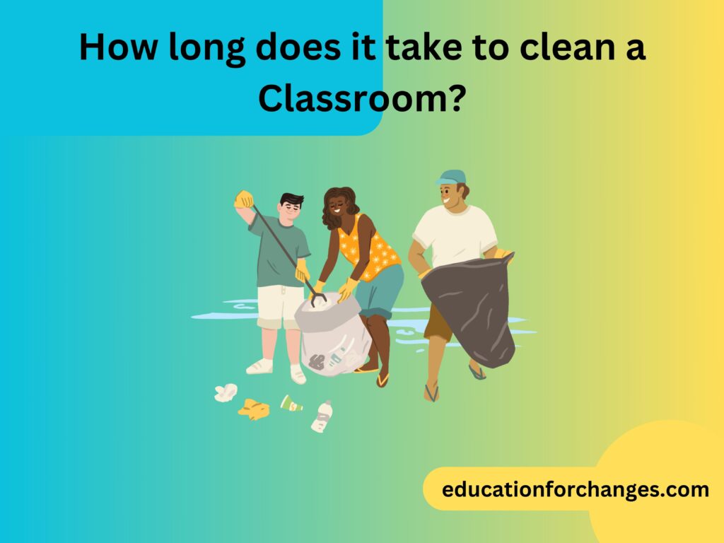 How Long Does It Take To Clean A Classroom