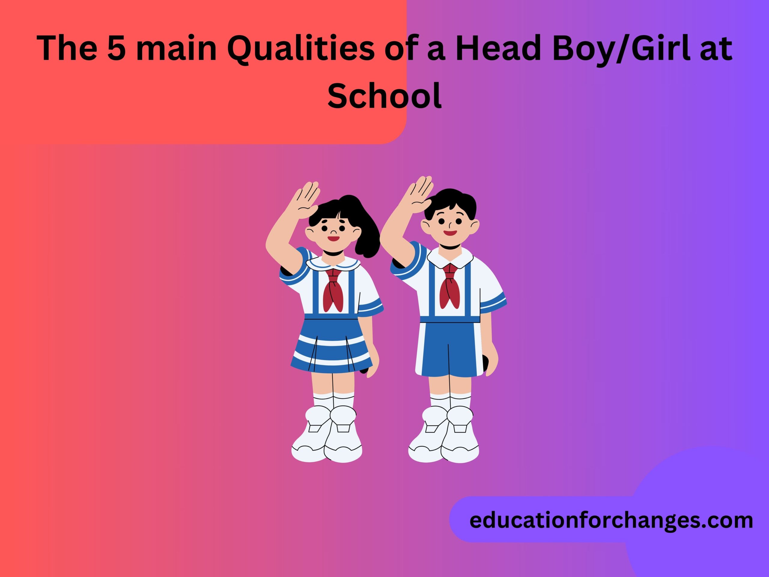The 5 main Qualities of a Head BoyGirl at School