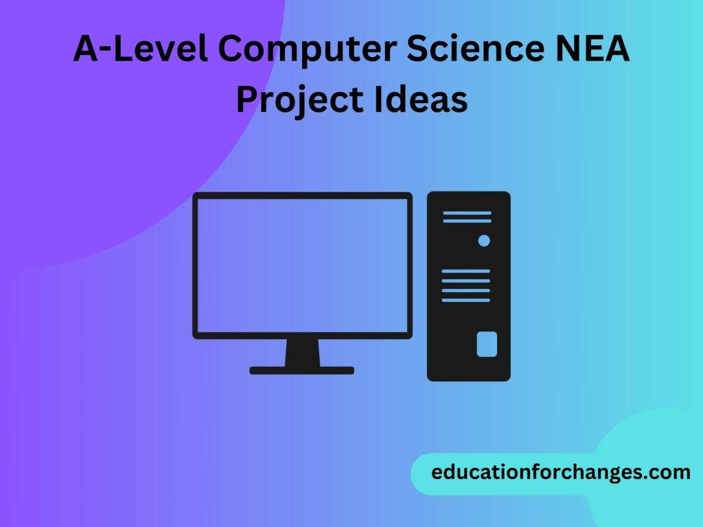 A-Level Computer Science NEA Project Ideas 2023 (Updated)