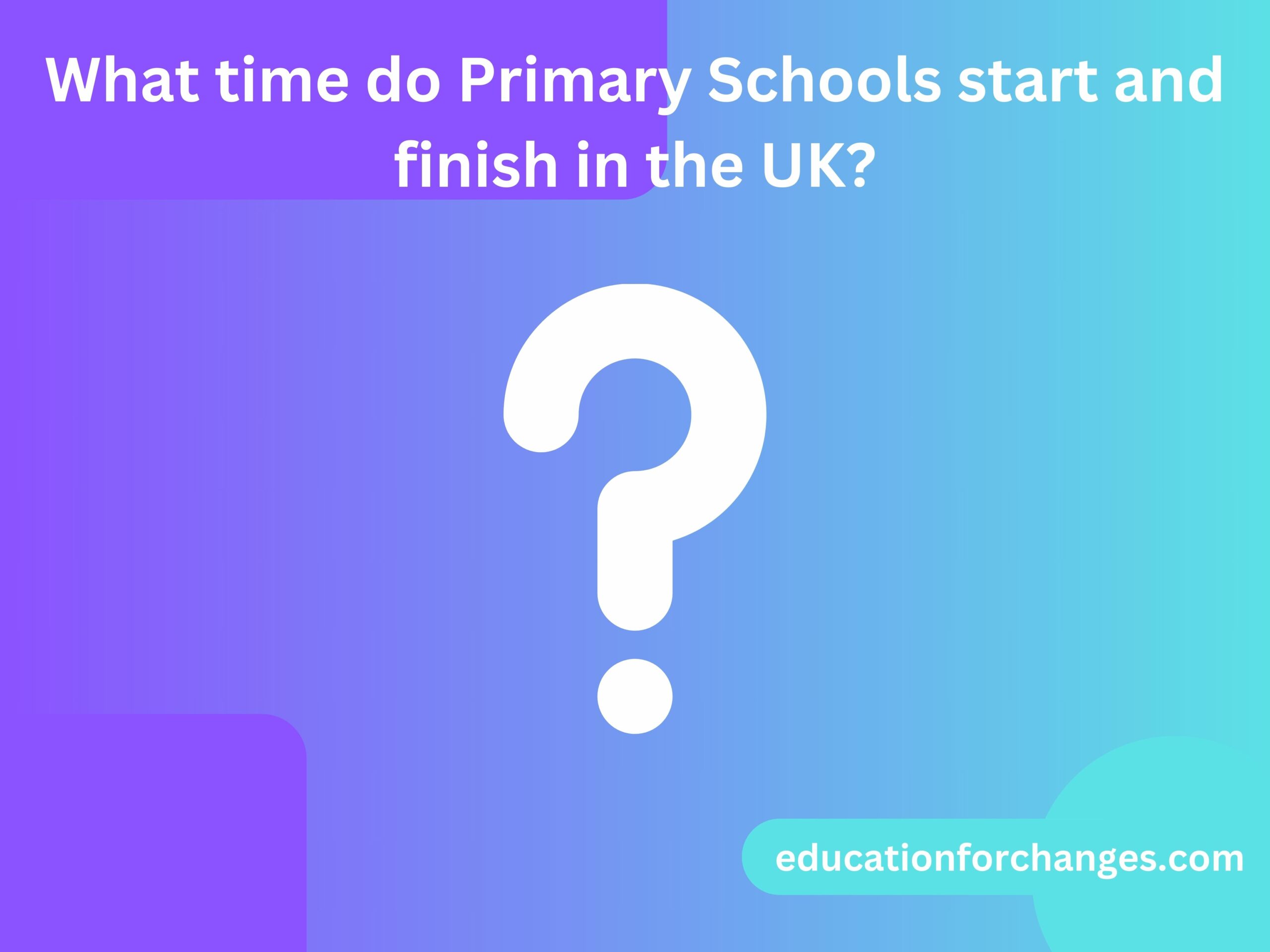 What time do Primary Schools start and finish in the UK