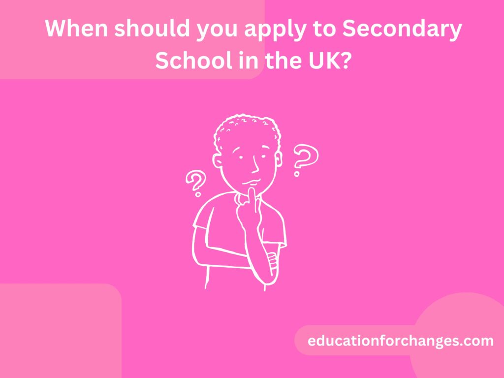 When should you apply to Secondary School in the UK?