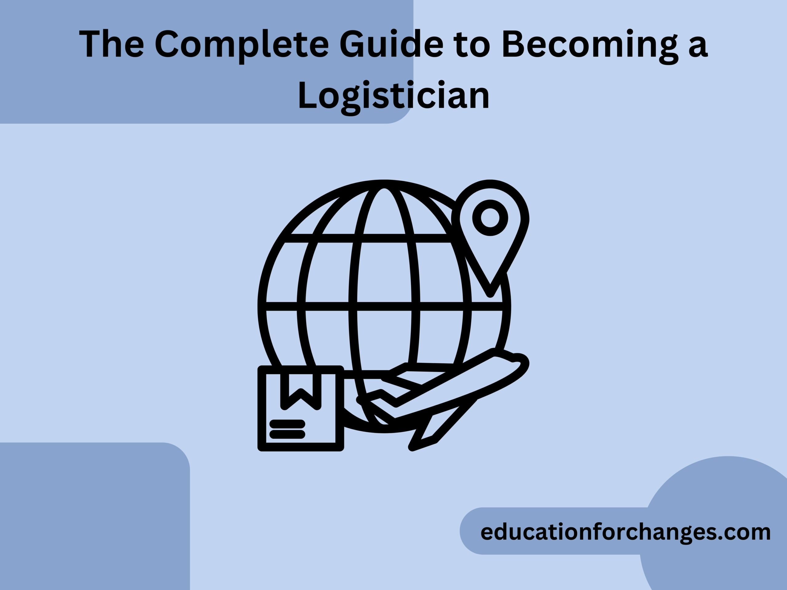 The Complete Guide to Becoming a Logistician