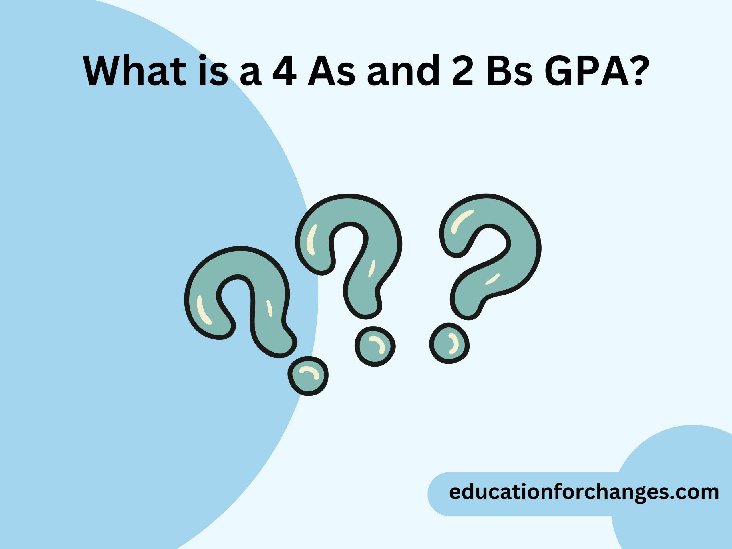 What is a 4 As and 2 Bs GPA?