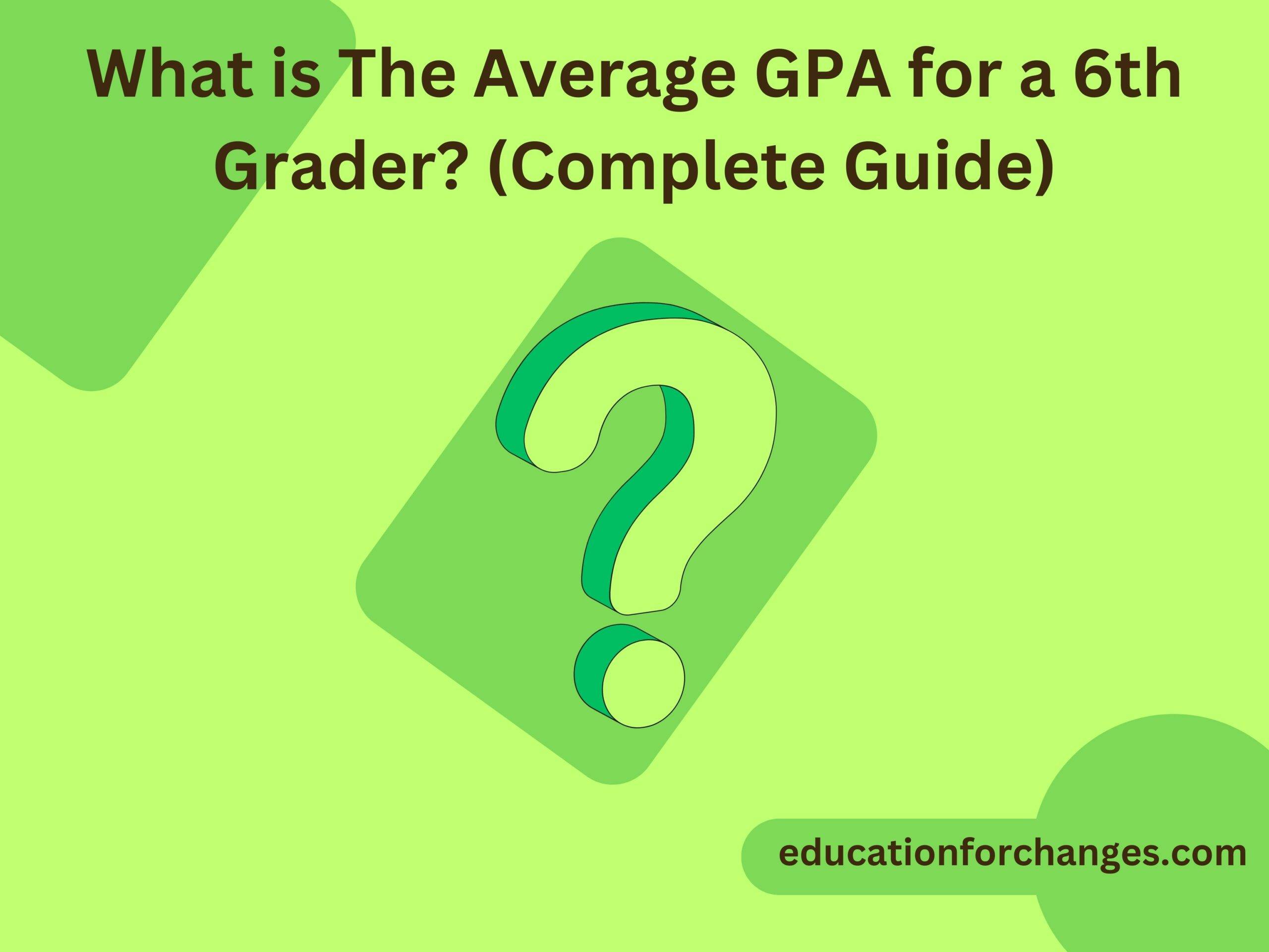 What is The Average GPA for a 6th Grader (Complete Guide)