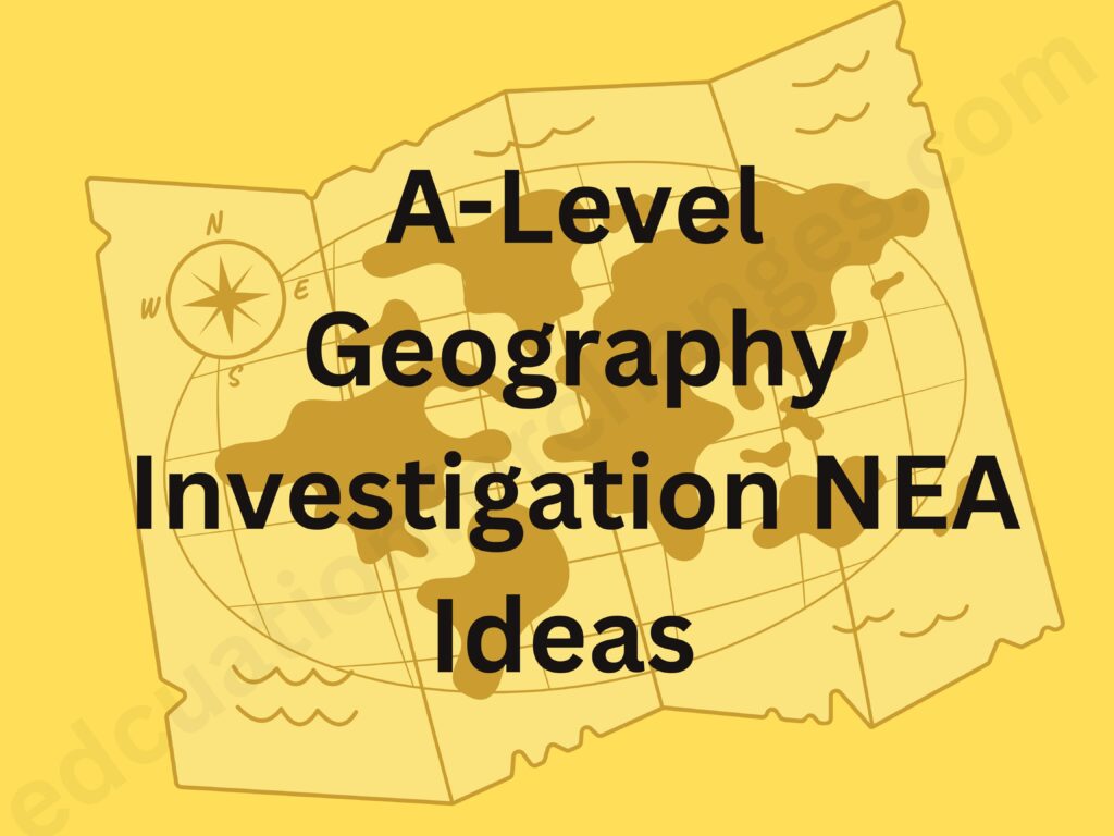 A-Level Geography Investigation NEA Ideas
